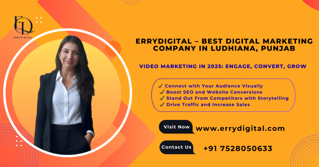 Video Marketing for Business 2025 Strategies and Benefits by ErryDigital to Boost Engagement, Conversions, and Online Growth in Ludhiana